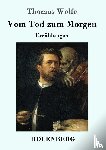 Wolfe, Thomas - Vom Tod zum Morgen