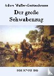 Adam Muller-Guttenbrunn - Der grosse Schwabenzug