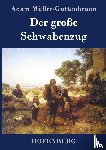 Adam Muller-Guttenbrunn - Der grosse Schwabenzug