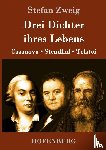 Stefan Zweig - Drei Dichter ihres Lebens