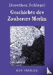 Dorothea Schlegel - Geschichte des Zauberers Merlin