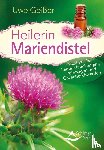 Geißer, Uwe - Heilerin Mariendistel - Nicht nur bei Lebererkrankungen, Reizmagen und Gallenbeschwerden