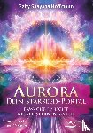 Hoffmann, Gaby Shayana - Aurora - dein Starseed-Portal - Erwache im Licht deiner Sternenfamilie