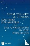Teilhard de Chardin, Pierre - Das Herz der Materie und Das Christische in der Evolution