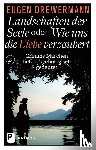 Drewermann, Eugen - Landschaften der Seele oder: Wie uns die Liebe verzaubert