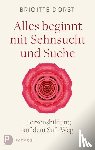 Dorst, Brigitte - Alles beginnt mit Sehnsucht und Suche