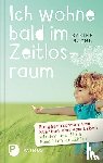 Rachl, Sabine - Ich wohne bald im Zeitlosraum