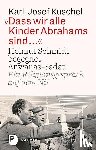 Kuschel, Karl-Josef - Dass wir alle Kinder Abrahams sind ...