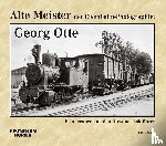 Frister, Thomas - Alte Meister der Eisenbahn-Photographie: Georg Otte