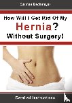Bachmeyer, Carsten - How Will I Get Rid Of My Hernia? Without Surgery!