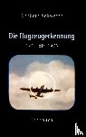 Schwefer, Norbert - Die Flugzeugerkennung 1915 bis 1975