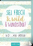  - Sei frech & wild & wunderbar! - 50 Gute-Laune-Kärtchen