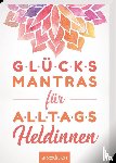  - Glücksmantras für Alltagsheldinnen
