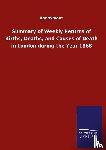Anonymous - Summary of Weekly Returns of Births, Deaths, and Causes of Death in London during the Year 1868