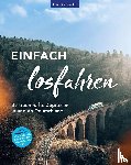  - Einfach losfahren. 35 traumhafte Zugreisen in und ab Deutschland