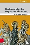 Rapp, Prof. Dr. Claudia, Simeonov, Dr. Grigori, Kinloch, Dr. Matthew, Krausmuller, Dirk - Mobility and Migration in Byzantium: A Sourcebook