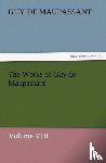 de Maupassant, Guy, Maupassant, Guy De - The Works of Guy de Maupassant, Volume VIII.