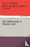 Guyon, Jeanne Marie Bouvier De La Motte - The Autobiography of Madame Guyon