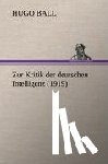 Ball, Hugo - Zur Kritik Der Deutschen Intelligenz (1919)