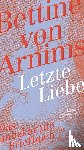 Arnim, Bettine von - Letzte Liebe