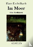 Eschelbach, Hans - Im Moor