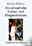 Boehlau, Helene - Altweimarische Liebes- und Ehegeschichten (Grossdruck)
