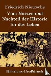Nietzsche, Friedrich - Vom Nutzen und Nachteil der Historie fur das Leben (Großdruck)