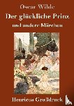 Wilde, Oscar - Der gluckliche Prinz und andere Marchen (Großdruck)