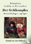 Reventlow, Franziska Grafin Zu - Der Geldkomplex (Großdruck)
