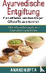 Gupta, Anand - Ayurvedische Entgiftung - Ein Leitfaden, um dem Koerper Giftstoffe zu entziehen
