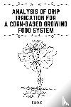 E, Elio - Analysis of Drip Irrigation for a Corn-Based Growing food System
