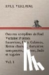 Verlaine, Paul - Oeuvres completes de Paul Verlaine, Vol. 1 Poemes Saturniens, Fetes Galantes, Bonne chanson, Romances sans paroles, Sagesse, Jadis et naguere