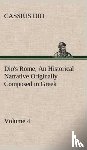 Dio, Cassius - Dio's Rome, Volume 4 An Historical Narrative Originally Composed in Greek During the Reigns of Septimius Severus, Geta and Caracalla, Macrinus, Elagabalus and Alexander Severus