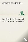 Benjamin, Consultant Statistician Walter (Columbia University) - Der Begriff der Kunstkritik in der deutschen Romantik