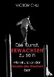 Chu, Dr Victor - Die Kunst, erwachsen zu sein