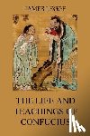 Legge, James - The Life and Teachings of Confucius: The Chinese Classics, Vol. 1: Analects, Great Learning, Doctrine of the Mean