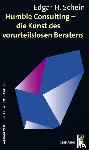 Schein, Edgar - Humble Consulting - Die Kunst des vorurteilslosen Beratens