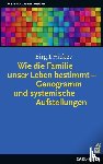 Hickey, Birgit - Wie die Familie unser Leben bestimmt - Genogramm und systemische Aufstellungen