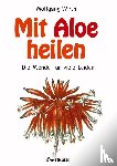Wirth, Wolfgang - Mit Aloe heilen