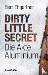 Ehgartner, Bert - Dirty little secret - Die Akte Aluminium
