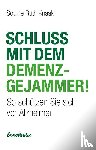 Knaak, Sophie Ruth - Schluss mit dem Demenz-Gejammer!