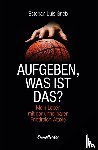 Grieb, Esteban Luis - Aufgeben, was ist das?