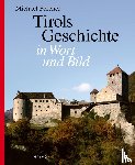 Forcher, Michael - Tirols Geschichte in Wort und Bild