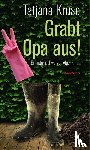 Kruse, Tatjana - Grabt Opa aus!