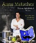 Matscher, Anna, Crepaz, Gabriele - Anna Matscher - Schnittlauch statt Petersilie - Lust auf Kochen mit Südtirols Sterneköchin