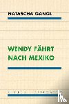 Gangl, Natascha - Wendy fährt nach Mexiko