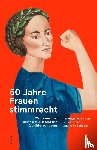  - 50 Jahre Frauenstimmrecht - 25 Frauen über Demokratie, Macht und Gleichberechtigung