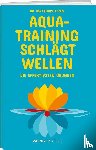 Fenzl, Matthias - Aquatraining schlägt Wellen - Die effektivsten Übungen mit Foto-Anleitung