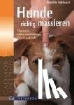 Mühlbauer, Brunhilde - Hunde richtig massieren - Akupressur, Reflexzonen-Massage, TTOUCH und mehr