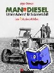 Svensson, Jürgen - MAN & Diesel 100 Jahre Motorkraft für die Landwirtschaft Band 1: Augsburg-Nürnberg